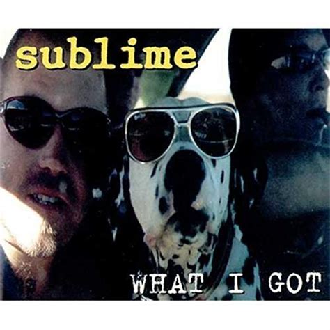 She like the way that I rock. What I Got Lyrics by Sublime from the Playlist Your Way [Clean] album- including song video, artist biography, translations and more: Early in the mornin' rising to the street Light me up that cigarette and I'll strap shoes on my feet Got to find the …. 